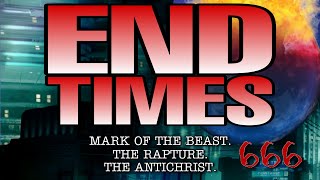 The END Times - Mark of Beast, 666, Rapture, Great tribulation and more!