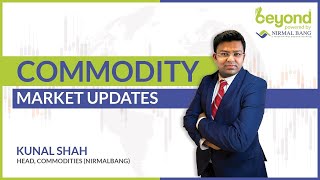 Commodity Market Updates with Kunal Shah - Head of Research (Commodity)