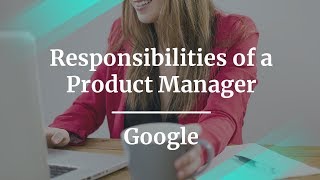 What are the Responsibilities of a Product Manager by Google PM