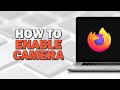 How to Enable Camera on Firefox Browser (Easiest Way)​​​​​​​