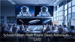 LIVE: Schoolchildren Ask Polaris Dawn Astronauts Their Burning Questions! What Would YOU Ask?