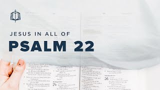 Psalm 22 | My God, Why Have You Forsaken Me? | Bible Study