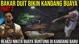 BAKAR DUIT BIKIN KANDANG BUAYA PART 2 REAKSI NIKITA BUAYA BUNTUNG DI KANDANG BARU #AudreyA