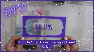 DIY- How To Make Clear Envelopes Using Cricut!💌