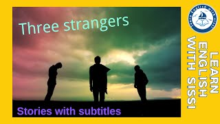 Learn English Through Story ★ Subtitles: Three strangers .#learnenglishthroughstory #strangers