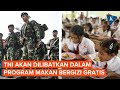 Program Makan Bergizi Gratis Dimulai pada 2 Januari 2025, Libatkan TNI