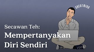 Secawan Teh: Mempertanyakan Diri Sendiri