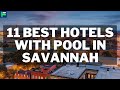 11 Best Hotels With Pool In Savannah [2022]