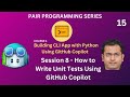 Session 8   How to Write unit tests using GitHub Copilot