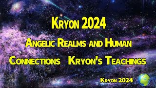 Kryon  2024 》Angelic Realms and Human Connections   Kryon's Teachings