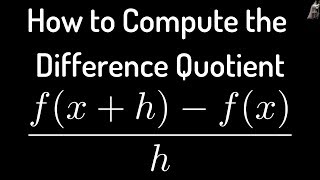 How to Compute the Difference Quotient (f(x + h) - f(x))/h