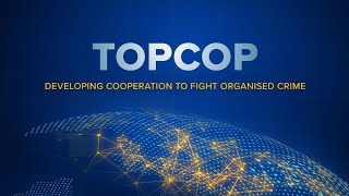 CEPOL TOPCOP - Developing Cooperation to Fight Organised Crime