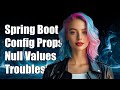 Spring Boot ConfigurationProperties Returning Null Values: Troubleshooting Guide