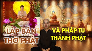 Lập bàn thờ Phật và pháp tu thành Phật | Thầy Khải Toàn