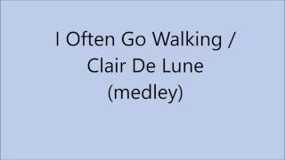 I Often Go Walking / Clair De Lune (medley)