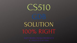 CS510 || GDB - 1 || SOLUTION || SPRING 2020 || 100% RIGHT || SOFTWARE REQUIREMENTS \u0026 SPECIFICATION