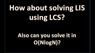 Longest Increasing Subsequence | NlogN | LIS using LCS