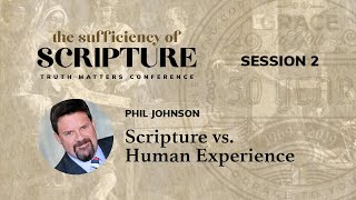 Session 2: Scripture vs. Human Experience (Phil Johnson)