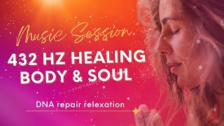 432 Hz Deep Healing Music for The Body & Soul - DNA Repair, Meditation Music, Relaxation Music