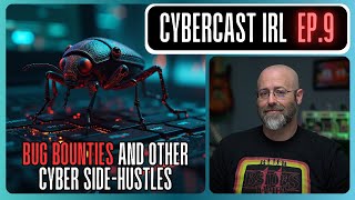 What's Up With Bug Bounty Programs? - CyberCast IRL -  Ep. 9