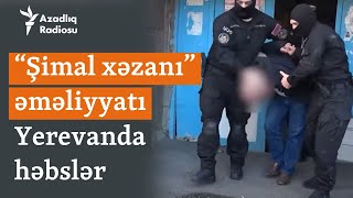 Paşinyana qarşı “Şimal xəzanı” əməliyyatı: Ermənistanda saxlanılanlar var