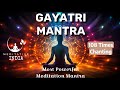 GAYATRI MANTRA 108 Times CHANTING | Soothing & Relaxing, Powerful Mantra For Meditation, Inner Peace