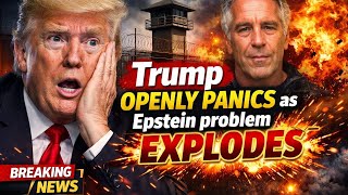 Trump OPENLY PANICS as Epstein problem EXPLODES