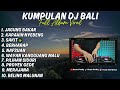 kumpulan dj bali terbaru dan viral di tiktok dj bali full album 2025 non stop