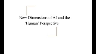 New Dimensions of AI and the ‘Human’ Perspective - Devsena Mishra