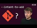 why git's --intent-to-add ? (intermediate) anthony explains #530