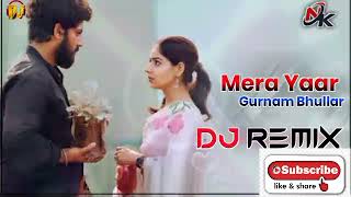 Mera yaar gurnam bhullar dj remix songs |dj meet music | latest Punjabi dj remix songs |