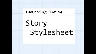 Twine 2.2: Learning Twine: Story Stylesheet