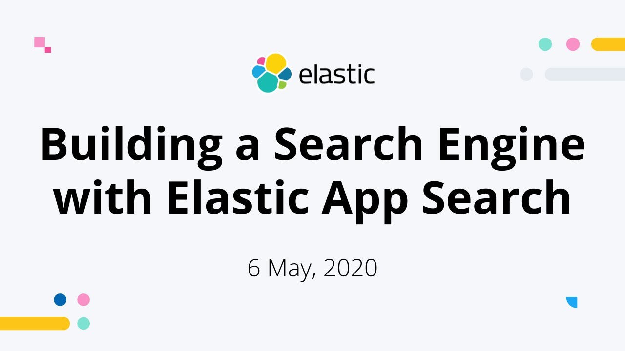 Building A Search Engine With Elastic App Search - May 13, 2020 Elastic ...