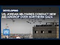 US, Jordan Militaries Conduct Airdrop Over Norther Gaza | Dawn News English