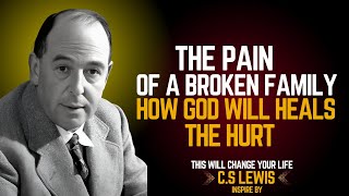 The Pain of a Broken Family: How God Heals the Hurt |Timeless Wisdom of C.S. Lewis