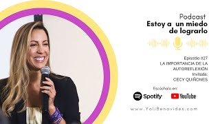 Episodio #27 | La importancia de la auto reflexión | Estoy a un miedo de lograrlo | Yolis Benavides