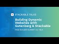 Building Dynamic Websites with Gutenberg and Stackable | Page Builder Summit 3.0 Talk