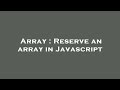 Array : Reserve an array in Javascript