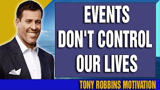 Tony Robbins Motivation 2021 - Events don't control our lives