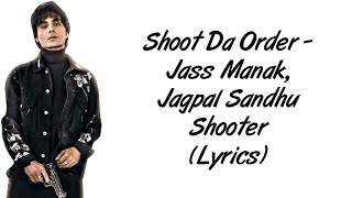 Shoot Da Order LYRICS - Shooter | Jass Manak | Jagpal Sandhu | Jayy Randhawa | SahilMix Lyrics