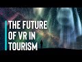 The Future Of Virtual And Augmented Reality In Tourism | Tech Orbit