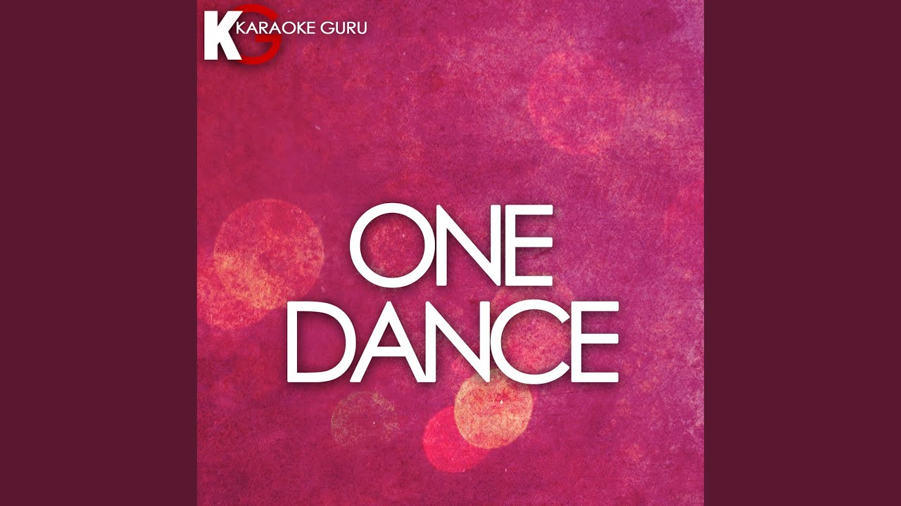 One Dance Originally Performed By Drake Feat Wizkid Kyla Karaoke