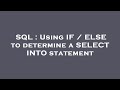 SQL : Using IF / ELSE to determine a SELECT INTO statement