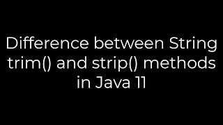 Java :Difference between String trim() and strip() methods in Java 11(5solution)