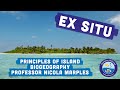 Ex Situ - Principles of Island Biogeography - Professor Nicola Marples