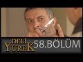 Deli Yürek 58.Bölüm Tek Part İzle (HD)