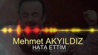 Mehmet AKYILDIZ - HATA ETTİM (RESMİ HESAP)