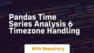 pandas time series analysis 6 timezone handling