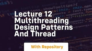 lecture 12 multithreading design patterns and thread