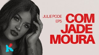 OS COMENTÁRIOS MALDOSOS ME AJUDAM A EVOLUIR, DISSE JADE MOURA - JULIE PODE EP5 (PART 3)